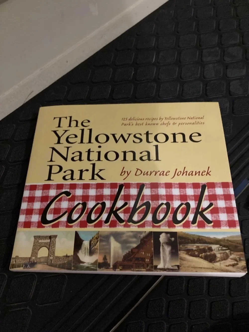 The Yellowstone National Park Cookbook 125 recipes 9781931832786 Durrae Johane